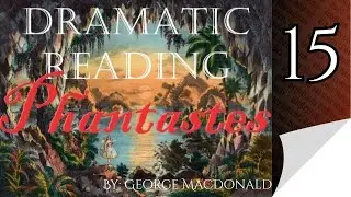 Chapter 15 Phantastes by George MacDonald Dramatic Reading Audiobook for Alitheia Audio