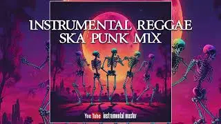 Instrumental Reggae Ska Punk Mix | Best Chill & Upbeat Ska Reggae Fusion 2025
