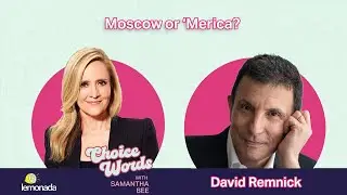 Moscow or ‘Merica? David Remnick | Choice Words with Samantha Bee