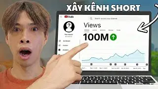 BÍ QUYẾT Xây Kênh Video Short Đơn Giản và NHANH CHÓNG! - Không ngâm- Không xác minh - Đăng liền