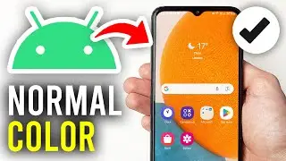 How To Make Screen Color Normal On Android - Full Guide