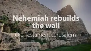 Nehemiah rebuilds the wall | Bible Trek &ndash; Jerusalem in the Old Testament series &ndash; 06