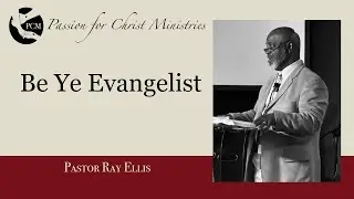 'Be Ye Evangelist', Pastor Ray Ellis, August 10, 2025, Passion for Christ Ministries
