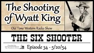 Six Shooter Shooting of Wyatt King Ep 34 1954 James Stewart Western Adventure Old Time Radio Show
