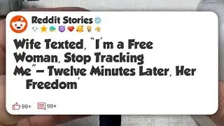 Wife Texted, &ldquo;I&rsquo;m a Free Woman, Stop Tracking Me&rdquo;&mdash;Twelve Minutes Later, Her &lsquo;Freedom&rsquo;  #reddit 