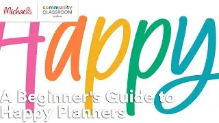 Online Class: A Beginner's Guide to Happy Planners | Michaels