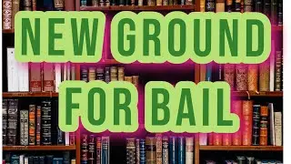 Bail.New Ground For Bail