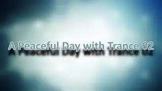 A Peaceful Day with Trance 02