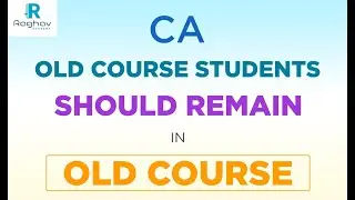 CA OLD COURSE STUDENTS SHOULD REMAIN IN OLD COURSE