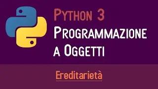 03. L'EREDITARIETÀ - PROGRAMMAZIONE A OGGETTI IN PYTHON - ITALIANO (PROGRAMMARE IN PYTHON)