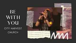 BE WITH YOU // CITY HARVEST CHURCH || INSTRUMENTAL with LYRICS