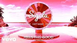 Sigala, Mae Muller, Caity Baser - Feels This Good (Extended - Audio) ft. Stefflon Don