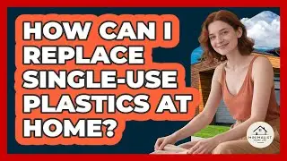 How can I replace single-use plastics at home?