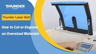 Thunder Laser Bolt Tutorial: How to Cut or Engrave on Oversized Materials