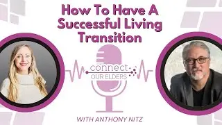 How To Have A Successful Living Transition For Your Loved One with Anthony Nitz