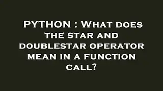 PYTHON : What does the star and doublestar operator mean in a function call?
