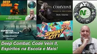 Deep Combat, Code Vein II, Esp&iacute;ritos na Escola e Mais no N3!