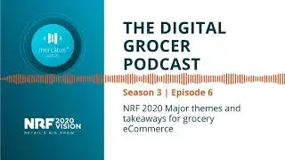Grocery eCommerce Themes and Takeaways from NRF2020: S3 E6