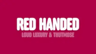 Loud Luxury & Thutmose - Red Handed (Lyrics)