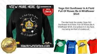 Yoga Girl Sunflower In A Field Full Of Roses Be A Wildflower Shirt