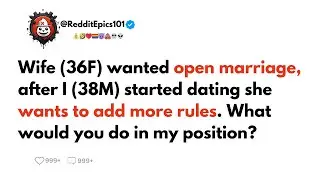 Wife wanted open marriage, after I started dating she wants to add more rules. #story #redditstories