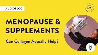 Collagen and Menopause (the Best Supplement for Skin, Beauty & Health)