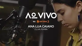 Ana Lua Caiano - Olha Maria | Ao Vivo na Antena 3 | Antena 3