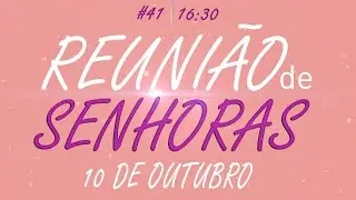 Reunião de Senhoras  10/10/2024