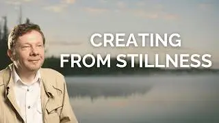 Creating from Stillness: Eckhart Tolle&rsquo;s Insight on Manifestation and Creativity
