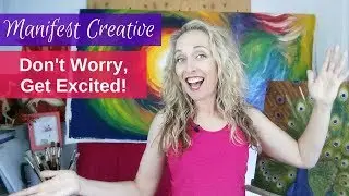 Manifest Creative Episode #5 - Don't Worry - Get Excited!