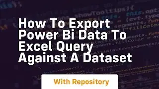 how to export power bi data to excel query against a dataset