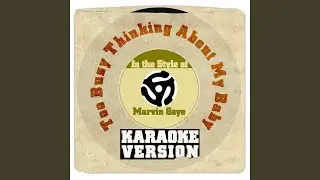 Too Busy Thinking About My Baby (In the Style of Marvin Gaye) (Karaoke Version)