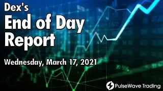 Dex's End of Day Report [Wednesday, March 17, 2021]