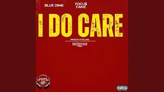 I DO CARE (feat. FOCU$ FAME)