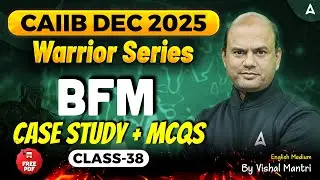Warrior Series | CAIIB Dec 2025 | BFM | CASE Study + MCQs | Class 38 | Vishal Mantri | English Medi
