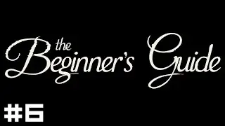 The Beginner's Guide #6 - Coda
