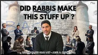 LECTURE 7: THE ORAL LAW - JUDASIM: A RATIONAL APPROACH - ARIEL MOYAL, ESQ