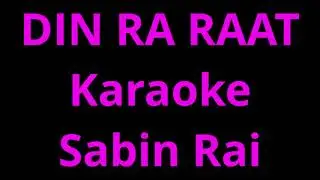 Din ra raat karaoke - Sabin Rai & The Elektrix