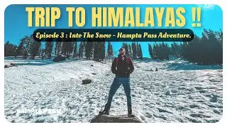 Trip To Himalayas | Himachal Travel Vlog | Ep3: Into The Snow - Hampta Pass Adventure