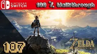 The Legend Of Zelda: Breath Of The Wild - 100% Walkthrough Part 107 (100% Guide, All Collectibles)