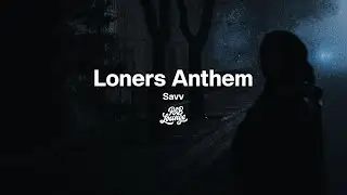 Savv - Loners Anthem