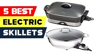 Top 5 Best Electric Skillets Reviews in 2024