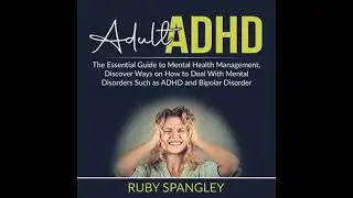 Adult ADHD: The Essential Guide to Mental Health Management, Discover Ways on How to Deal With