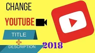 How to Change YouTube Video Title, Description, Tags  2018