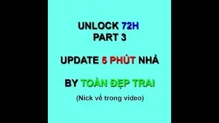 [TUT] Unlock Checkpoint 72h 5 Ph&uacute;t Về | 72h Part 3 | TO&Agrave;N SI&Ecirc;U NH&Acirc;N