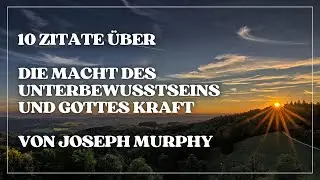 10 Zitate über die Macht des Unterbewusstseins und Gottes Kraft von Joseph Murphy