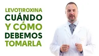 Levotiroxina, cu&aacute;ndo y c&oacute;mo debemos tomarla. Tu Farmac&eacute;utico Informa