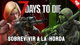 7 DAYS TO DIE 1.0 DIFICULTAD DEMENTE GAMEPLAY ESPAÑOL SOBRE VIENDO A LA HORDA #18