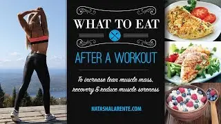 What to EAT AFTER WORKOUT to increase lean muscle mass, recovery & reduce muscle soreness