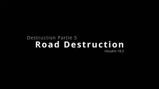 VFXS Houdini 19.5 - Destruction partie 5 : Road Destruction
